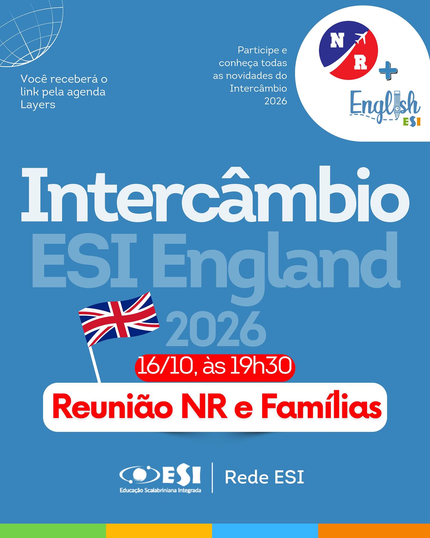 ✨🌍 Intercâmbio ESI England 2026 🌍✨
Vem aí mais uma grande experiência internacional da Rede ESI! 🇬🇧
As famílias e alunos estão convidadas para participar da reunião informativa sobre o programa, que acontecerá no dia 16/10, às 19h30.
💻 O link será enviado pela agenda Layers.
Não perca essa oportunidade de ficar por dentro de todas as novidades e viver essa jornada incrível com a gente! 💫