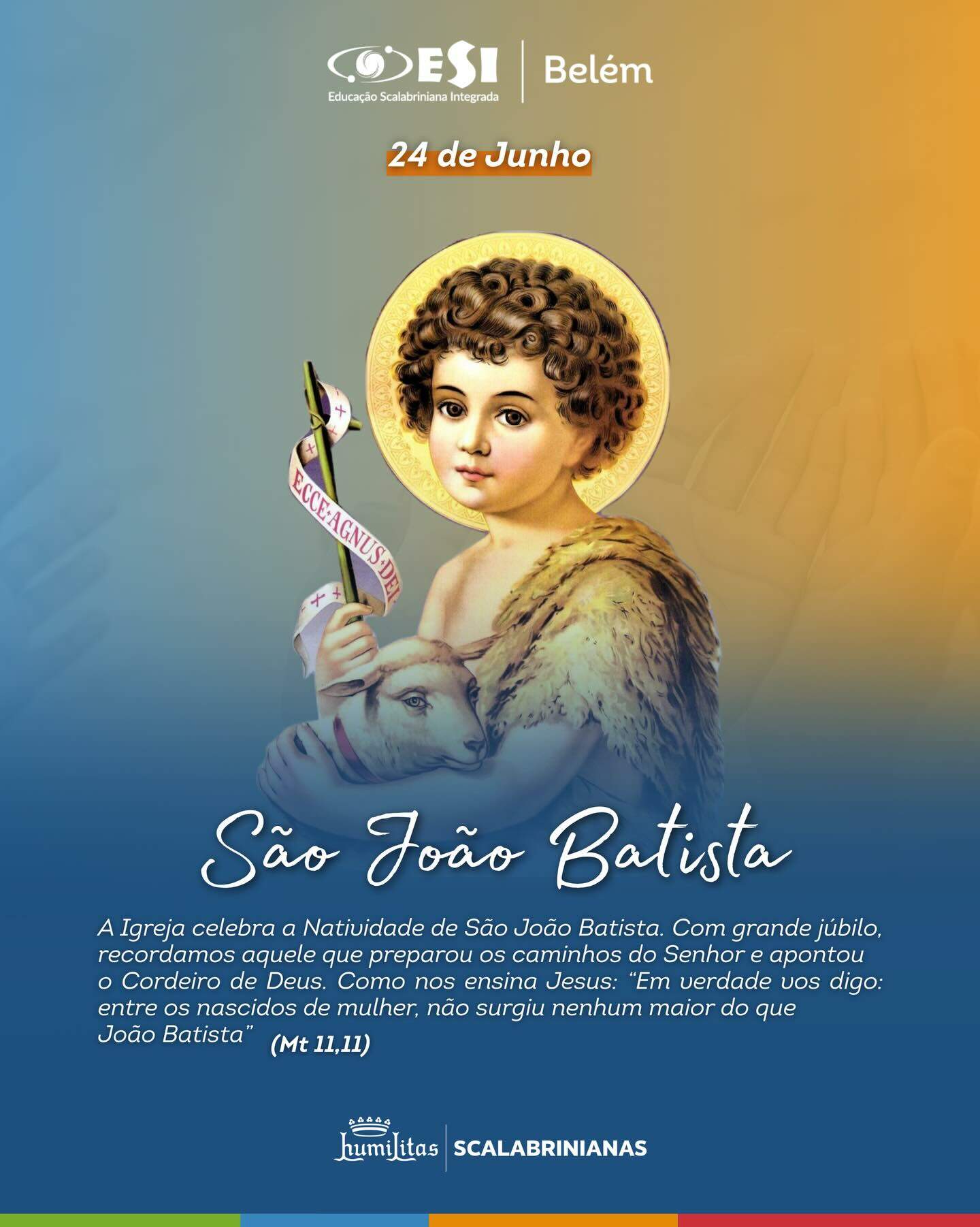 Hoje celebramos São João Batista, uma inspiração de fé, coragem e dedicação ao próximo. 💙✨

No ESI Colégio Belém, valorizamos histórias e ensinamentos que ajudam a formar crianças e jovens com amor, respeito e esperança para transformar o mundo.

Que o exemplo de São João Batista nos motive a caminhar com propósito e solidariedade. 🙏🌿