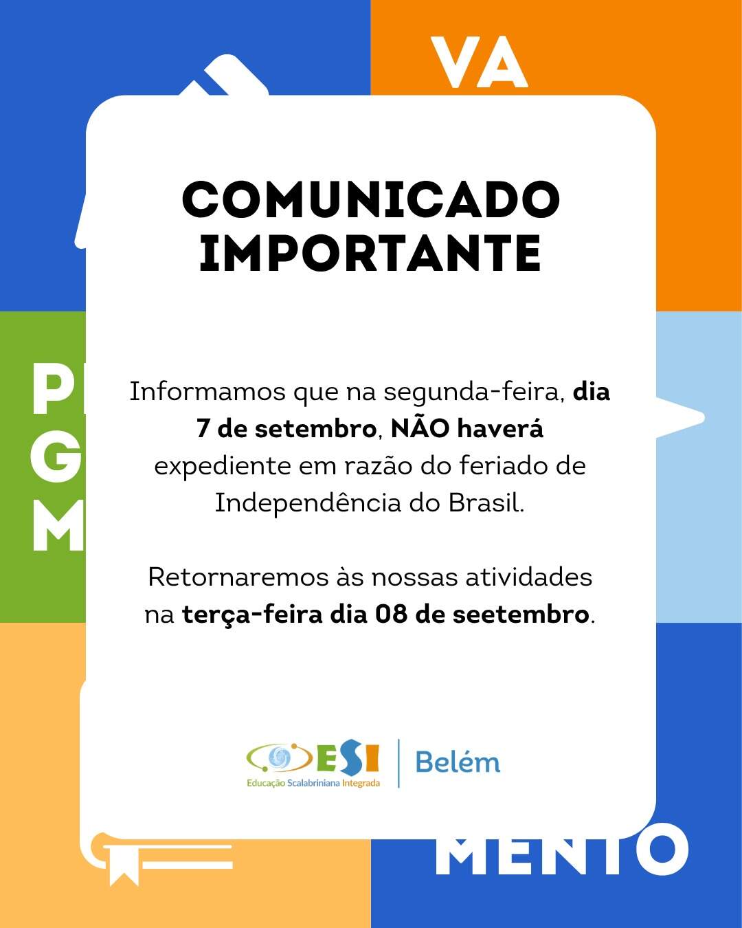 📢 COMUNICADO IMPORTANTE

Informamos que, na segunda-feira, dia 7 de setembro, não haverá aula em razão do feriado da Independência do Brasil.

As atividades escolares retornam normalmente na terça-feira, dia 8 de setembro.

Desejamos a todos um ótimo feriado! 💙