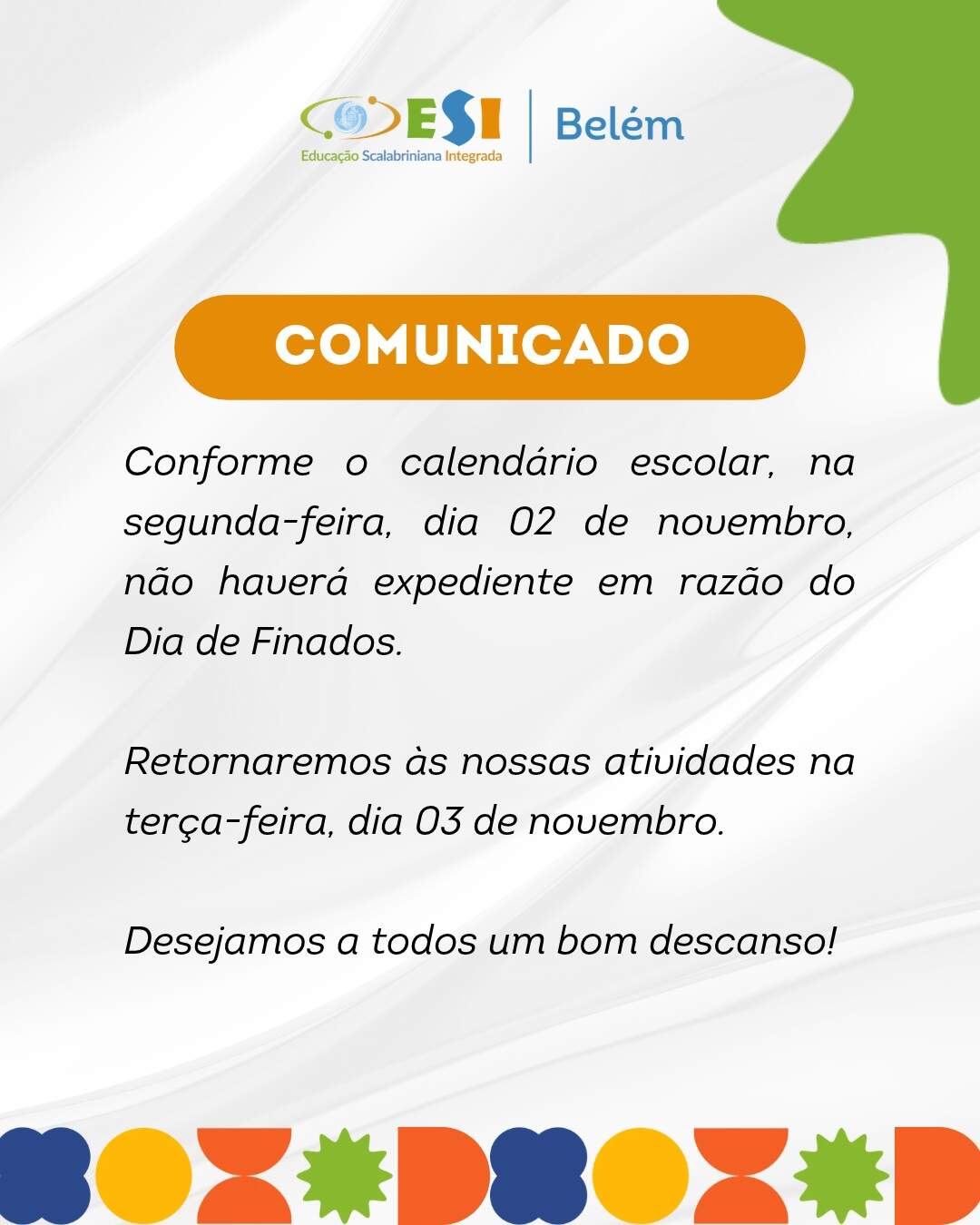 📢 Comunicado – Feriado
Informamos às famílias que, em razão do feriado do dia 2 de novembro, não haverá aula.
Retornaremos às atividades normalmente no próximo dia letivo.
Desejamos a todos um ótimo feriado! 💙
Com carinho,
Equipe do Colégio